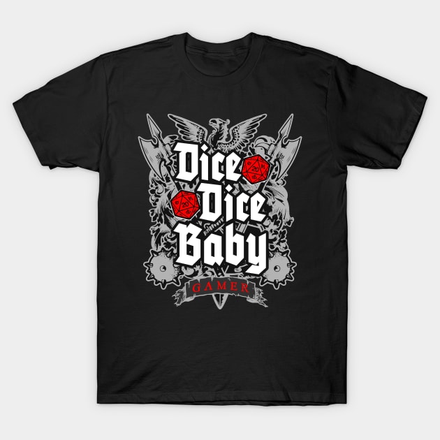 Dice Dice Baby RPG Tabletop Gamer D20 T-Shirt by Grandeduc